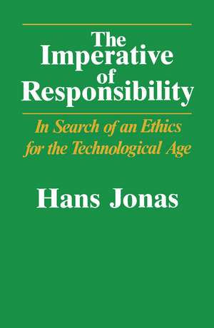 The Imperative of Responsibility: In Search of an Ethics for the Technological Age de Hans Jonas