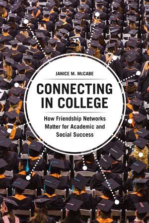 Connecting in College: How Friendship Networks Matter for Academic and Social Success de Janice M. McCabe