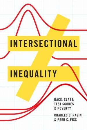 Intersectional Inequality: Race, Class, Test Scores, and Poverty de Charles C. Ragin