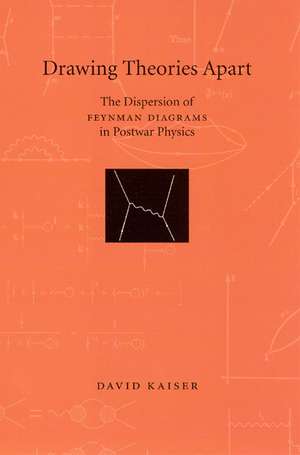 Drawing Theories Apart: The Dispersion of Feynman Diagrams in Postwar Physics de David Kaiser