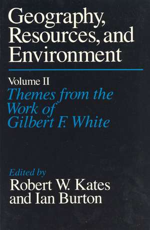 Geography, Resources and Environment, Volume 2: Themes from the Work of Gilbert F. White de Robert W. Kates