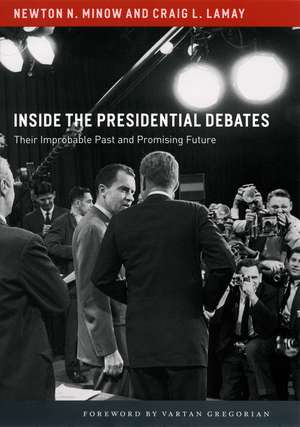 Inside the Presidential Debates: Their Improbable Past and Promising Future de Newton N. Minow