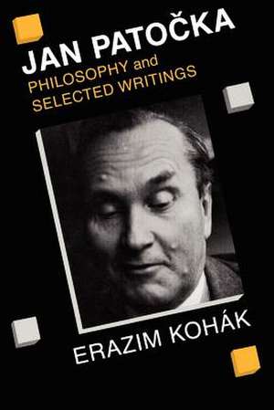 Jan Patocka: Philosophy and Selected Writings de Erazim Kohák