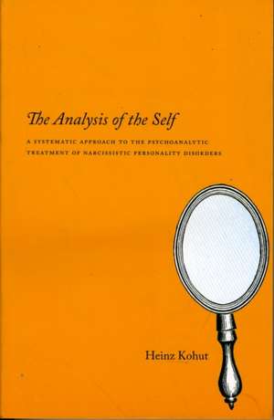 The Analysis of the Self: A Systematic Approach to the Psychoanalytic Treatment of Narcissistic Personality Disorders de Heinz Kohut