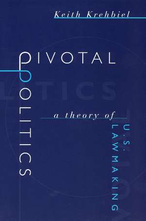 Pivotal Politics: A Theory of U.S. Lawmaking de Keith Krehbiel