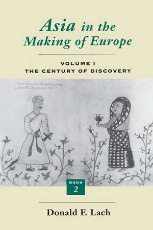 Asia in the Making of Europe, Volume I: The Century of Discovery. Book 2. de Donald F. Lach