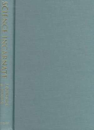 Science Incarnate: Historical Embodiments of Natural Knowledge de Christopher Lawrence