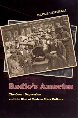 Radio's America: The Great Depression and the Rise of Modern Mass Culture de Bruce Lenthall