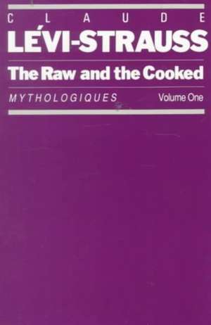 The Raw and the Cooked: Mythologiques, Volume 1 de Claude Lévi-Strauss