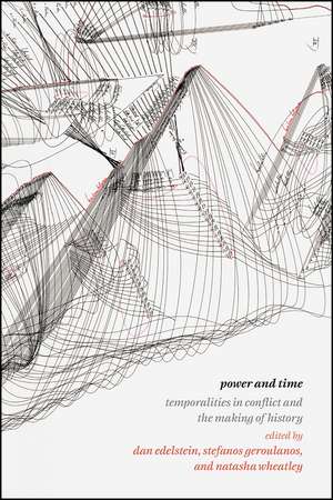 Power and Time: Temporalities in Conflict and the Making of History de Dan Edelstein