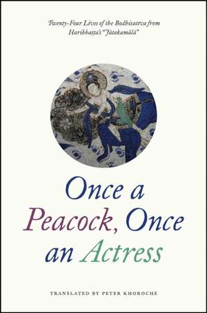 Once a Peacock, Once an Actress: Twenty-Four Lives of the Bodhisattva from Haribhatta's "Jatakamala" de Haribhatta