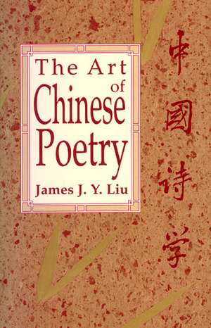 The Art of Chinese Poetry de James J. Y. Liu