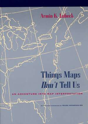 Things Maps Don't Tell Us: An Adventure into Map Interpretation de Armin K. Lobeck