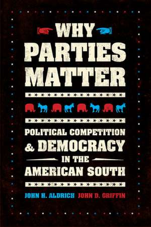 Why Parties Matter: Political Competition and Democracy in the American South de John H. Aldrich