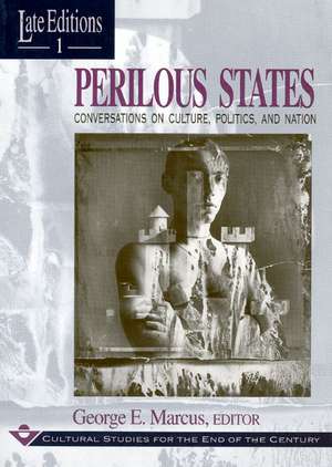 Perilous States: Conversations on Culture, Politics, and Nation de George E. Marcus