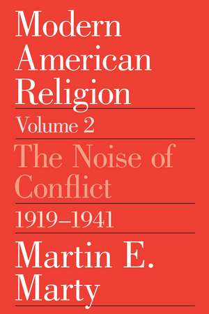 Modern American Religion, Volume 2: The Noise of Conflict, 1919-1941 de Martin E. Marty