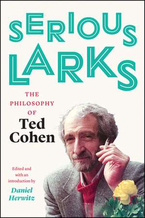 Serious Larks: The Philosophy of Ted Cohen de Ted Cohen