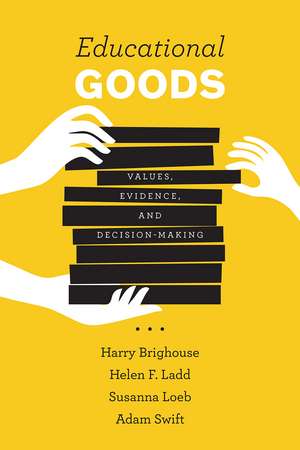 Educational Goods: Values, Evidence, and Decision-Making de Harry Brighouse