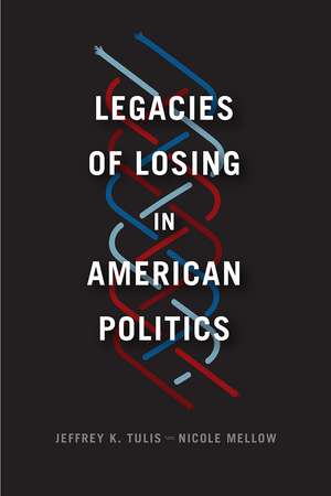 Legacies of Losing in American Politics de Jeffrey K. Tulis