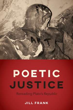 Poetic Justice: Rereading Plato's "Republic" de Jill Frank