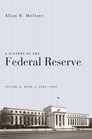 A History of the Federal Reserve, Volume 2, Book 1, 1951-1969 de Allan H. Meltzer