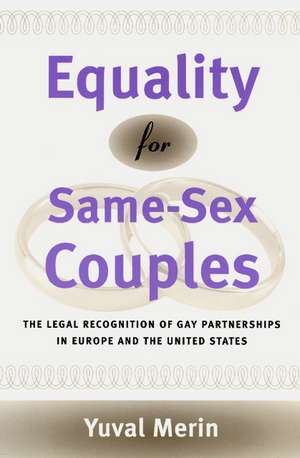 Equality for Same-Sex Couples: The Legal Recognition of Gay Partnerships in Europe and the United States de Yuval Merin