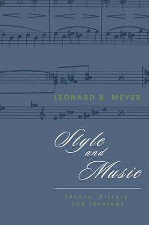 Style and Music: Theory, History, and Ideology de Leonard B. Meyer