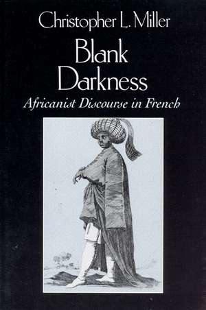 Blank Darkness: Africanist Discourse in French de Christopher L. Miller