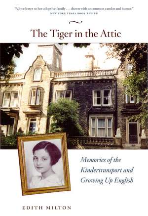 The Tiger in the Attic: Memories of the Kindertransport and Growing Up English de Edith Milton