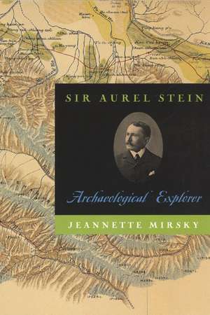 Sir Aurel Stein: Archaeological Explorer de Jeannette Mirsky