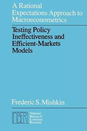 A Rational Expectations Approach to Macroeconometrics: Testing Policy Ineffectiveness and Efficient-Markets Models de Frederic S. Mishkin