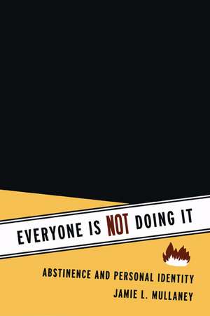 Everyone Is NOT Doing It: Abstinence and Personal Identity de Jamie L. Mullaney