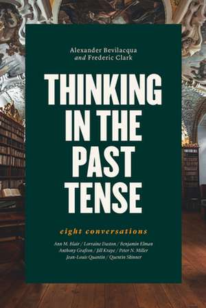 Thinking in the Past Tense: Eight Conversations de Alexander Bevilacqua