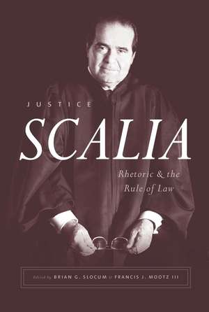 Justice Scalia: Rhetoric and the Rule of Law de Brian G. Slocum