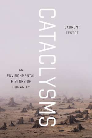 Cataclysms: An Environmental History of Humanity de Laurent Testot