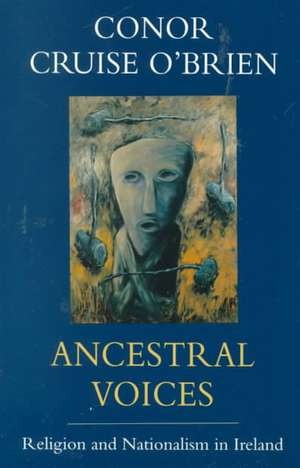 Ancestral Voices: Religion and Nationalism in Ireland de Conor Cruise O'Brien