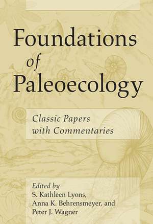 Foundations of Paleoecology: Classic Papers with Commentaries de S. Kathleen Lyons