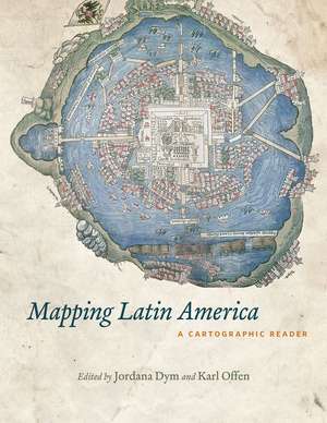 Mapping Latin America: A Cartographic Reader de Jordana Dym