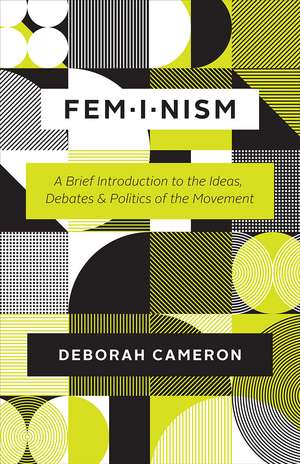 Feminism: A Brief Introduction to the Ideas, Debates, and Politics of the Movement de Deborah Cameron