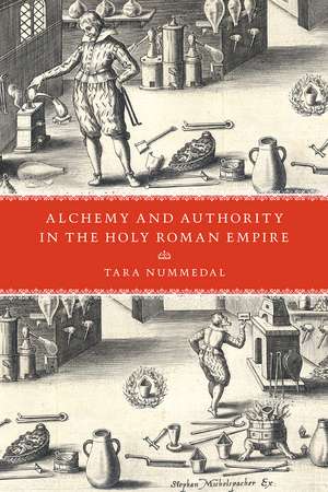 Alchemy and Authority in the Holy Roman Empire de Tara Nummedal