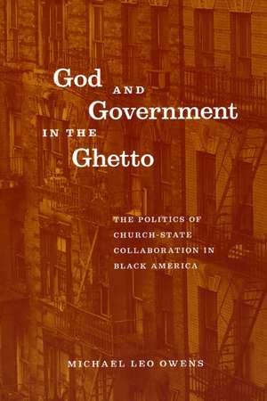 God and Government in the Ghetto: The Politics of Church-State Collaboration in Black America de Michael Leo Owens