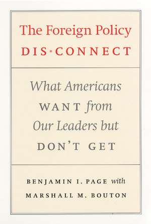 The Foreign Policy Disconnect: What Americans Want from Our Leaders but Don't Get de Benjamin I. Page