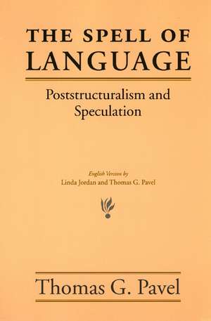 The Spell of Language: Poststructuralism and Speculation de Thomas G. Pavel