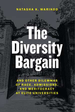 The Diversity Bargain: And Other Dilemmas of Race, Admissions, and Meritocracy at Elite Universities de Natasha Warikoo