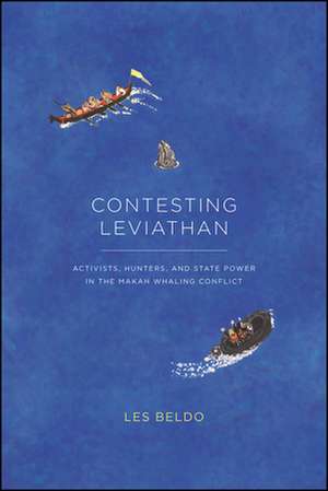 Contesting Leviathan: Activists, Hunters, and State Power in the Makah Whaling Conflict de Les Beldo