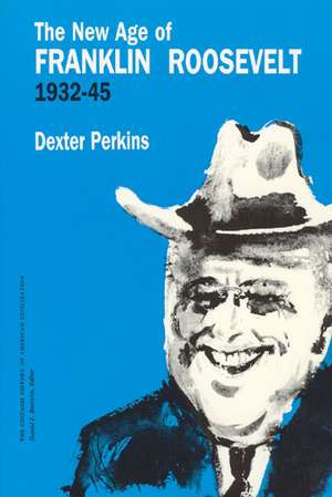 The New Age of Franklin Roosevelt, 1932-1945 de Dexter Perkins