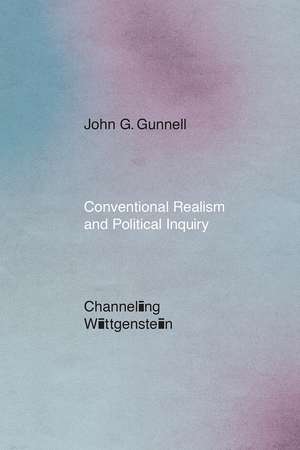 Conventional Realism and Political Inquiry: Channeling Wittgenstein de John G. Gunnell