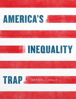 America's Inequality Trap de Nathan J. Kelly