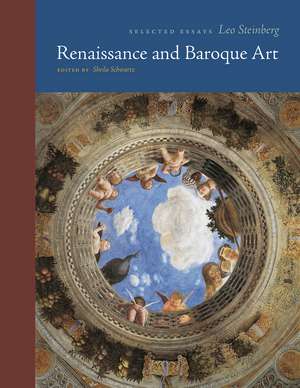 Renaissance and Baroque Art: Selected Essays de Leo Steinberg