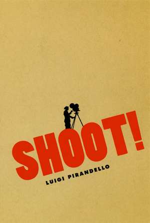 Shoot! – The Notebooks of Serafino Gubbio, Cinematograph Operator de Luigi Pirandello